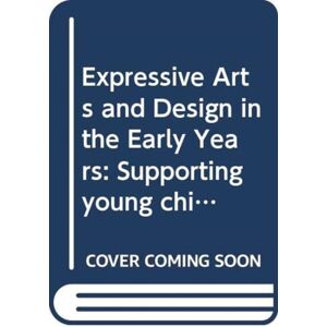 Taylor & Francis Ltd Expressive Arts And Design In The Early Years : Supporting Young Children’s Creativity Through Art, Design, Music, Dance And Imaginative Play Taylor & Francis Ltd Expressive Arts And Design In The Early Years : Supporting Young Children’s Creativity Through Art, Design, Music, Dance And Imaginative Play