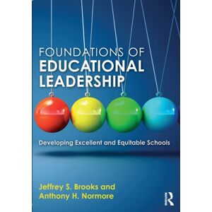Taylor & Francis Ltd Foundations Of Educational Leadership : Developing Excellent And Equitable Schools Taylor & Francis Ltd Foundations Of Educational Leadership : Developing Excellent And Equitable Schools