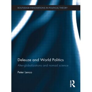 Taylor & Francis Ltd Deleuze And World Politics : Alter-Globalizations And Nomad Science Taylor & Francis Ltd Deleuze And World Politics : Alter-Globalizations And Nomad Science