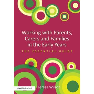 Taylor & Francis Ltd Working With Parents, Carers And Families In The Early Years : The Essential Guide Taylor & Francis Ltd Working With Parents, Carers And Families In The Early Years : The Essential Guide