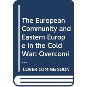 Taylor & Francis Ltd The European Community And Eastern Europe In The Long 1970s : Challenging The Cold War Order In Europe Taylor & Francis Ltd The European Community And Eastern Europe In The Long 1970s : Challenging The Cold War Order In Europe