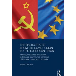Taylor & Francis Ltd The Baltic States From The Soviet Union To The European Union : Identity, Discourse And Power In The Post-Communist Transition Of Estonia, Latvia And Lithuania Taylor & Francis Ltd The Baltic States From The Soviet Union To The European Union : Identity, Discourse And Power In The Post-Communist Transition Of Estonia, Latvia And Lithuania