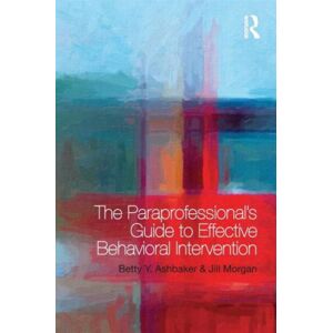 Taylor & Francis Ltd The Paraprofessional'S Guide To Effective Behavioral Intervention Taylor & Francis Ltd The Paraprofessional'S Guide To Effective Behavioral Intervention
