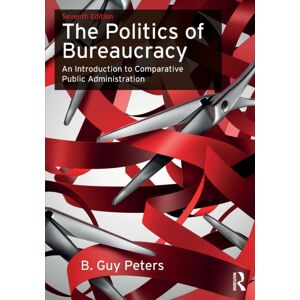 Taylor & Francis Ltd The Politics Of Bureaucracy : An Introduction To Comparative Public Administration Taylor & Francis Ltd The Politics Of Bureaucracy : An Introduction To Comparative Public Administration