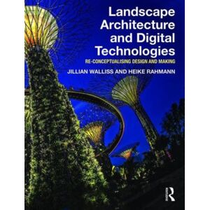 Taylor & Francis Ltd Landscape Architecture And Digital Technologies : Re-Conceptualising Design And Making Taylor & Francis Ltd Landscape Architecture And Digital Technologies : Re-Conceptualising Design And Making