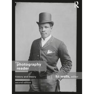 Taylor & Francis Ltd The Photography Reader : History And Theory Taylor & Francis Ltd The Photography Reader : History And Theory