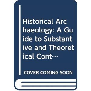 Taylor & Francis Ltd Historical Archaeology : A Guide To Substantive And Theoretical Contributions Taylor & Francis Ltd Historical Archaeology : A Guide To Substantive And Theoretical Contributions