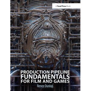 Taylor & Francis Ltd Production Pipeline Fundamentals For Film And Games Taylor & Francis Ltd Production Pipeline Fundamentals For Film And Games