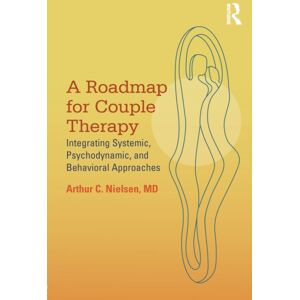 Taylor & Francis Ltd A Roadmap For Couple Therapy : Integrating Systemic, Psychodynamic, And Behavioral Approaches Taylor & Francis Ltd A Roadmap For Couple Therapy : Integrating Systemic, Psychodynamic, And Behavioral Approaches