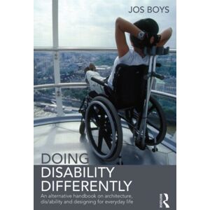 Taylor & Francis Ltd Doing Disability Differently : An Alternative Handbook On Architecture, Dis/ability And Designing For Everyday Life Taylor & Francis Ltd Doing Disability Differently : An Alternative Handbook On Architecture, Dis/ability And Designing For Everyday Life
