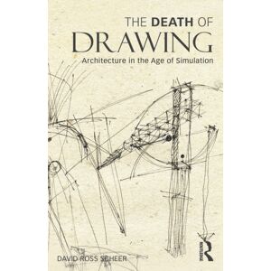 Taylor & Francis Ltd The Death Of Drawing : Architecture In The Age Of Simulation Taylor & Francis Ltd The Death Of Drawing : Architecture In The Age Of Simulation