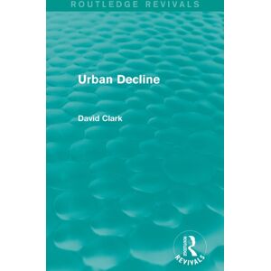 Taylor & Francis Ltd Urban Decline (Routledge Revivals) Taylor & Francis Ltd Urban Decline (Routledge Revivals)