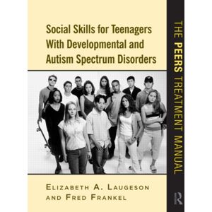 Taylor & Francis Ltd Social Skills For Teenagers With Developmental And Autism Spectrum Disorders : The Peers Treatment Manual Taylor & Francis Ltd Social Skills For Teenagers With Developmental And Autism Spectrum Disorders : The Peers Treatment Manual