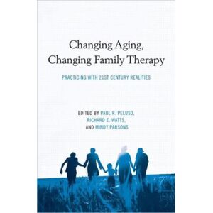 Taylor & Francis Ltd Changing Aging, Changing Family Therapy : Practicing With 21st Century Realities Taylor & Francis Ltd Changing Aging, Changing Family Therapy : Practicing With 21st Century Realities