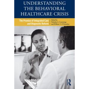 Taylor & Francis Ltd Understanding The Behavioral Healthcare Crisis : The Promise Of Integrated Care And Diagnostic Reform Taylor & Francis Ltd Understanding The Behavioral Healthcare Crisis : The Promise Of Integrated Care And Diagnostic Reform