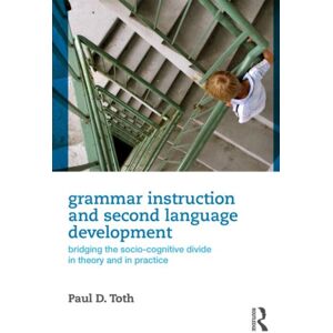 Taylor & Francis Ltd Grammar Instruction And Second Language Development : Bridging The Socio-Cognitive Divide In Theory And In Practice Taylor & Francis Ltd Grammar Instruction And Second Language Development : Bridging The Socio-Cognitive Divide In Theory And In Practice