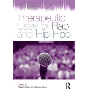 Taylor & Francis Ltd Therapeutic Uses Of Rap And Hip-Hop Taylor & Francis Ltd Therapeutic Uses Of Rap And Hip-Hop