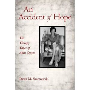 Taylor & Francis Ltd An Accident Of Hope : The Therapy Tapes Of Anne Sexton Taylor & Francis Ltd An Accident Of Hope : The Therapy Tapes Of Anne Sexton