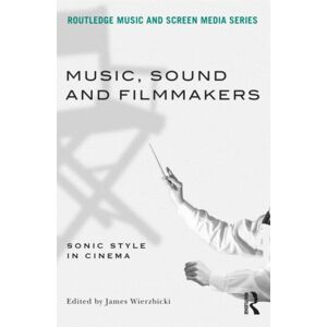 Taylor & Francis Ltd Music, Sound And Filmmakers : Sonic Style In Cinema Taylor & Francis Ltd Music, Sound And Filmmakers : Sonic Style In Cinema
