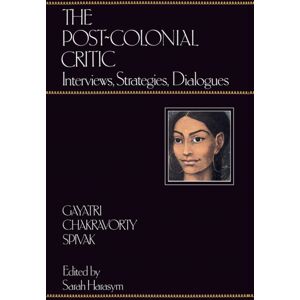 Taylor & Francis Ltd The Post-Colonial Critic : Interviews, Strategies, Dialogues Taylor & Francis Ltd The Post-Colonial Critic : Interviews, Strategies, Dialogues