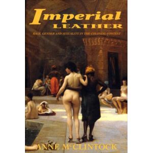 Taylor & Francis Ltd Imperial Leather : Race, Gender, And Sexuality In The Colonial Contest Taylor & Francis Ltd Imperial Leather : Race, Gender, And Sexuality In The Colonial Contest