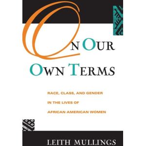 Taylor & Francis Ltd On Our Own Terms : Race, Class, And Gender In The Lives Of African-American Women Taylor & Francis Ltd On Our Own Terms : Race, Class, And Gender In The Lives Of African-American Women