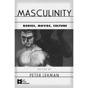 Taylor & Francis Ltd Masculinity : Bodies, Movies, Culture Taylor & Francis Ltd Masculinity : Bodies, Movies, Culture