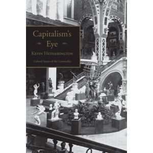 Taylor & Francis Ltd Capitalism'S Eye : Cultural Spaces Of The Commodity Taylor & Francis Ltd Capitalism'S Eye : Cultural Spaces Of The Commodity