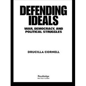 Taylor & Francis Ltd Defending Ideals : War, Democracy, And Political Struggles Taylor & Francis Ltd Defending Ideals : War, Democracy, And Political Struggles