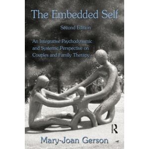Taylor & Francis Ltd The Embedded Self : An Integrative Psychodynamic And Systemic Perspective On Couples And Family Therapy Taylor & Francis Ltd The Embedded Self : An Integrative Psychodynamic And Systemic Perspective On Couples And Family Therapy