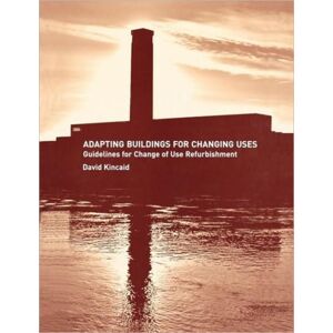 Taylor & Francis Ltd Adapting Buildings For Changing Uses : Guidelines For Change Of Use Refurbishment Taylor & Francis Ltd Adapting Buildings For Changing Uses : Guidelines For Change Of Use Refurbishment
