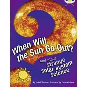 Pearson Education Limited Bug Club Independent Non Fiction Year 5 When Will The Sun Go Out? Pearson Education Limited Bug Club Independent Non Fiction Year 5 When Will The Sun Go Out?