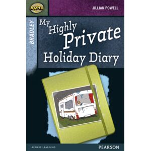 Pearson Education Limited Rapid Stage 9 Set A: Bradley: My Highly Private Holiday Diary Pearson Education Limited Rapid Stage 9 Set A: Bradley: My Highly Private Holiday Diary