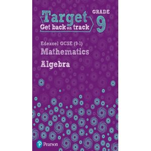 Pearson Education Limited Target Grade 9 Edexcel Gcse (9-1) Mathematics Algebra Workbook Pearson Education Limited Target Grade 9 Edexcel Gcse (9-1) Mathematics Algebra Workbook