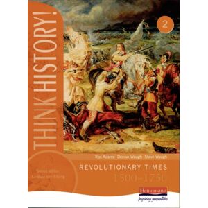 Pearson Education Limited Think History: Revolutionary Times 1500-1750 Core Pupil Book 2 Pearson Education Limited Think History: Revolutionary Times 1500-1750 Core Pupil Book 2