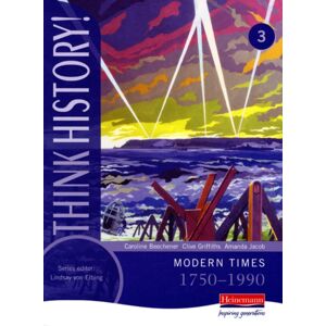 Pearson Education Limited Think History: Modern Times 1750-1990 Core Pupil Book 3 Pearson Education Limited Think History: Modern Times 1750-1990 Core Pupil Book 3