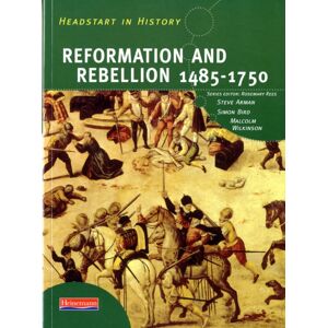 Pearson Education Limited Headstart In History: Reformation & Rebellion 1485-1750 Pearson Education Limited Headstart In History: Reformation & Rebellion 1485-1750
