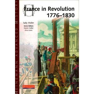 Pearson Education Limited Heinemann Advanced History: France In Revolution 1776-1830 Pearson Education Limited Heinemann Advanced History: France In Revolution 1776-1830
