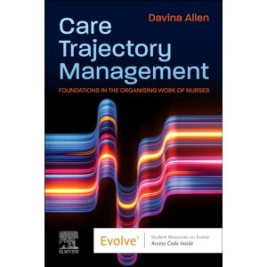 Elsevier Health Sciences Care Trajectory Management : Foundations In The Organising Work Of Nurses Elsevier Health Sciences Care Trajectory Management : Foundations In The Organising Work Of Nurses