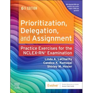 Elsevier Health Sciences Prioritization, Delegation, And Assignment : Practice Exercises For The Nclex Examination Elsevier Health Sciences Prioritization, Delegation, And Assignment : Practice Exercises For The Nclex Examination