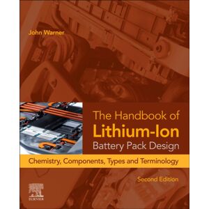 Elsevier - Health Sciences Division The Handbook Of Lithium-Ion Battery Pack Design : Chemistry, Components, Types, And Terminology Elsevier - Health Sciences Division The Handbook Of Lithium-Ion Battery Pack Design : Chemistry, Components, Types, And Terminology