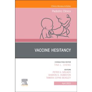 Elsevier Health Sciences Vaccine Hesitancy, An Issue Of Pediatric Clinics Of North America : Volume 70-2 Elsevier Health Sciences Vaccine Hesitancy, An Issue Of Pediatric Clinics Of North America : Volume 70-2