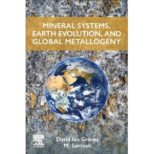 Elsevier - Health Sciences Division Mineral Systems, Earth Evolution, And Global Metallogeny Elsevier - Health Sciences Division Mineral Systems, Earth Evolution, And Global Metallogeny