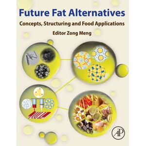 Elsevier Science Publishing Co Inc Future Fat Alternatives : Concepts, Structuring And Food Applications Elsevier Science Publishing Co Inc Future Fat Alternatives : Concepts, Structuring And Food Applications