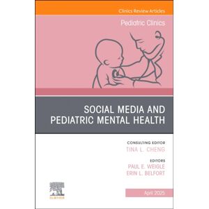 Elsevier Health Sciences Social Media And Pediatric Mental Health, An Issue Of Pediatric Clinics Of North America : Volume 72-2 Elsevier Health Sciences Social Media And Pediatric Mental Health, An Issue Of Pediatric Clinics Of North America : Volume 72-2