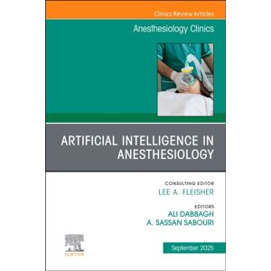 Elsevier Health Sciences Artificial Intelligence In Anesthesiology, An Issue Of Anesthesiology Clinics : Volume 43-3 Elsevier Health Sciences Artificial Intelligence In Anesthesiology, An Issue Of Anesthesiology Clinics : Volume 43-3