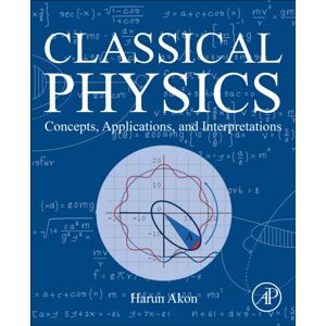 Elsevier Science Publishing Co Inc Classical Physics : Concepts, Applications, And Interpretations Elsevier Science Publishing Co Inc Classical Physics : Concepts, Applications, And Interpretations