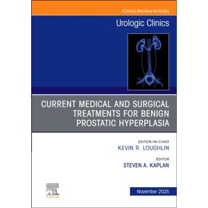 Elsevier Health Sciences Current Medical And Surgical Treatments For Benign Prostatic Hyperplasia, An Issue Of Urologic Clinics Of North America : Volume 52-4 Elsevier Health Sciences Current Medical And Surgical Treatments For Benign Prostatic Hyperplasia, An Issue Of Urologic Clinics Of North America : Volume 52-4