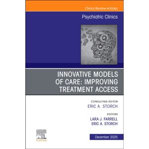 Elsevier Health Sciences Innovative Models Of Care: Improving Treatment Access, An Issue Of Psychiatric Clinics Of North America : Volume 48-4 Elsevier Health Sciences Innovative Models Of Care: Improving Treatment Access, An Issue Of Psychiatric Clinics Of North America : Volume 48-4