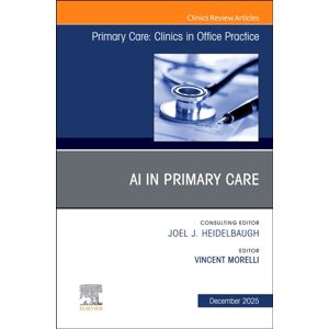 Elsevier Health Sciences Ai In Primary Care, An Issue Of Primary Care: Clinics In Office Practice : Volume 52-4 Elsevier Health Sciences Ai In Primary Care, An Issue Of Primary Care: Clinics In Office Practice : Volume 52-4